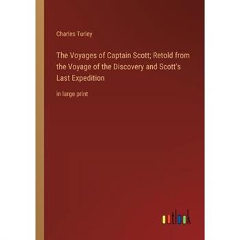 The Voyages of Captain Scott; Retold from the Voyage of the Discovery and Scott’s Last Expedition