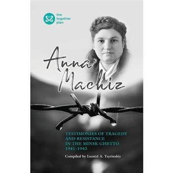 Testimonies of Tragedy and Resistance in the Minsk Ghetto 1941 - 1943
