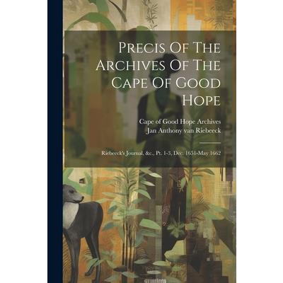 Precis Of The Archives Of The Cape Of Good Hope