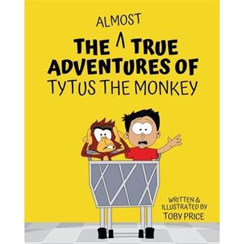 The Almost True Adventures of Tytus the Monkey