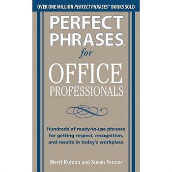Perfect Phrases for Office Professionals: Hundreds of Ready-To-Use Phrases for Getting Respect, Recognition, and Results in Today's Workplace