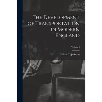 The Development of Transportation in Modern England; Volume I