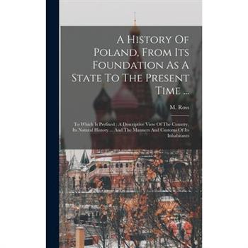 A History Of Poland, From Its Foundation As A State To The Present Time ...