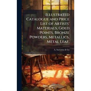 Illustrated Catalogue and Price List of Artists' Materials, Gold Points, Bronze Powders, Metallics, Metal Leaf,