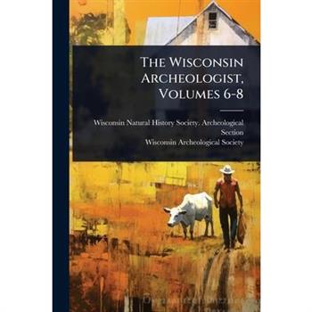 The Wisconsin Archeologist, Volumes 6-8
