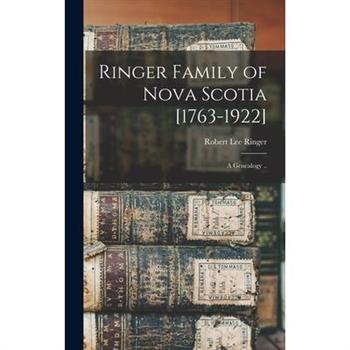 Ringer Family of Nova Scotia [1763-1922]; a Genealogy ..