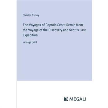 The Voyages of Captain Scott; Retold from the Voyage of the Discovery and Scott's Last Expedition