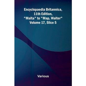 Encyclopaedia Britannica, 11th Edition, "Malta" to "Map, Walter" Volume 17, Slice 5