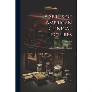A Series of American Clinical Lectures; Volume 1