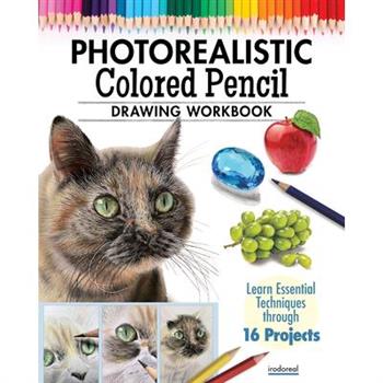 Photorealistic Colored Pencil Drawing Workbook
