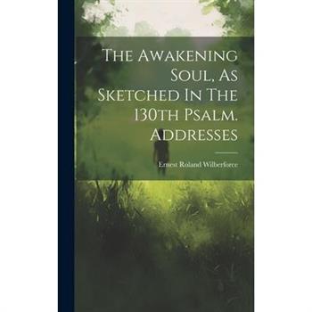 The Awakening Soul, As Sketched In The 130th Psalm. Addresses