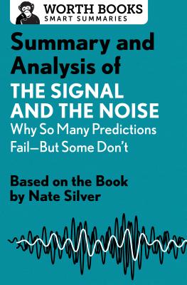 Summary and Analysis of the Signal and the Noise: Why So Many Predictions Fail--But Some Don’t