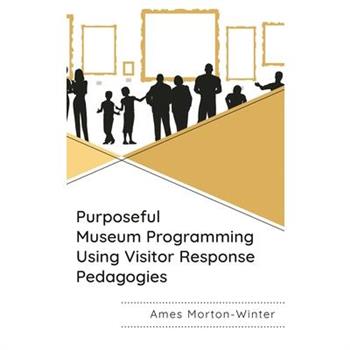 Purposeful Museum Programming Using Visitor Response Pedagogies