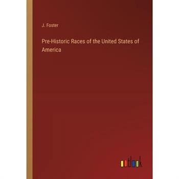 Pre-Historic Races of the United States of America