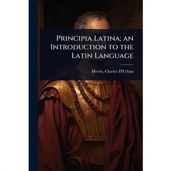 Principia Latina; an Introduction to the Latin Language
