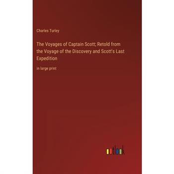 The Voyages of Captain Scott; Retold from the Voyage of the Discovery and Scott’s Last Expedition