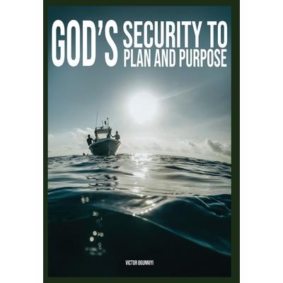 God’s Security To Plan and Purpose