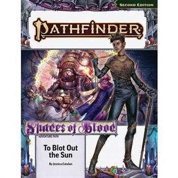 Pathfinder Adventure Path: To Blot Out the Sun (Shades of Blood 3 of 3) (P2)