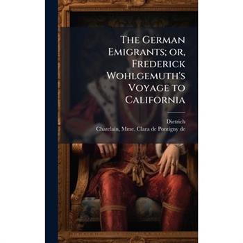 The German Emigrants; or, Frederick Wohlgemuth's Voyage to California