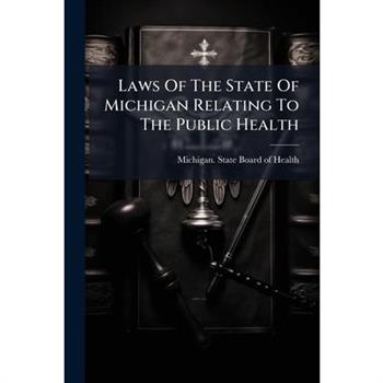 Laws Of The State Of Michigan Relating To The Public Health