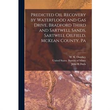 Predicted oil Recovery by Waterflood and gas Drive, Bradford Third and Sartwell Sands, Sartwell Oilfield, McKean County, Pa