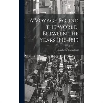 A Voyage Round the World, Between the Years 1816-1819