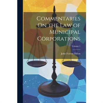 Commentaries On the Law of Municipal Corporations; Volume 1