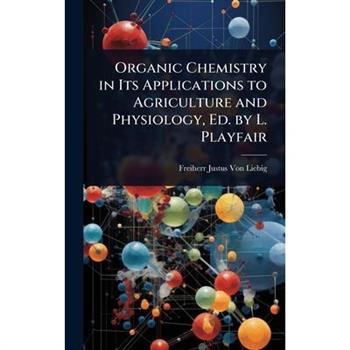 Organic Chemistry in Its Applications to Agriculture and Physiology, Ed. by L. Playfair