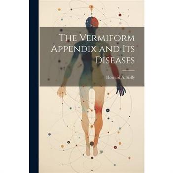 The Vermiform Appendix and its Diseases