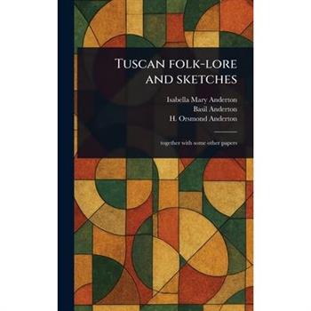 Tuscan Folk-lore and Sketches