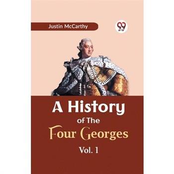 A History of the Four Georges Vol. 1
