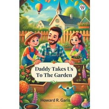 Daddy Takes Us To The Garden
