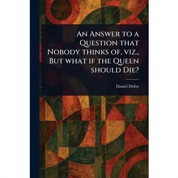 An Answer to a Question That Nobody Thinks of, Viz., But What If the Queen Should Die?