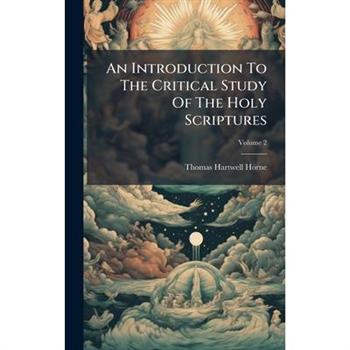 An Introduction To The Critical Study Of The Holy Scriptures