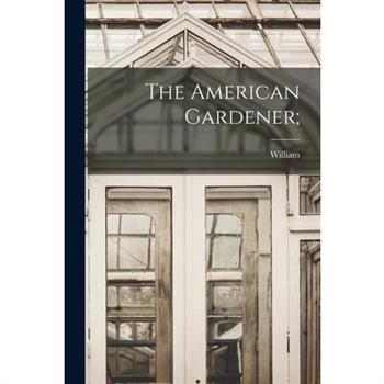The American Gardener;