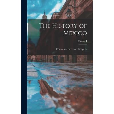 The History of Mexico; Volume I
