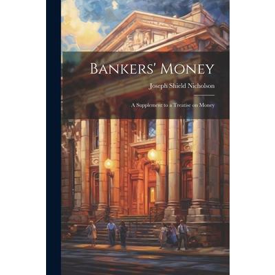 Bankers' Money; A Supplement to a Treatise on Money