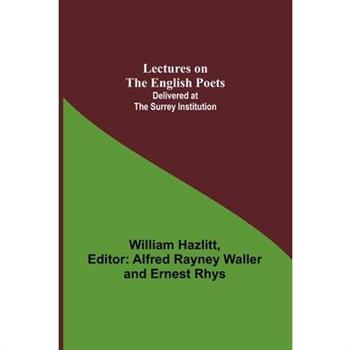 Lectures on the English Poets; Delivered at the Surrey Institution