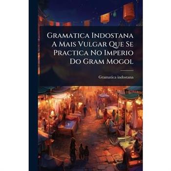 Gramatica Indostana A Mais Vulgar Que Se Practica No Imperio Do Gram Mogol