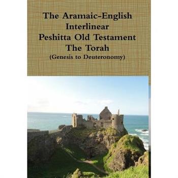 The Aramaic English Interlinear Peshitta Old Testament (The Torah)