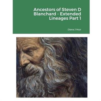 Ancestors of Steven D Blanchard - Extended Lineages Part 1