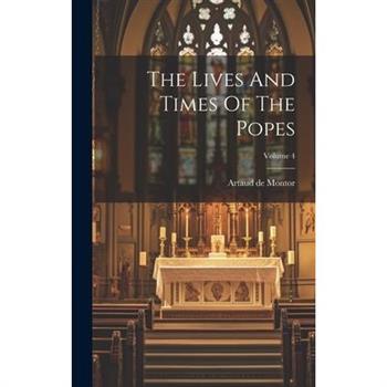 The Lives And Times Of The Popes; Volume 4