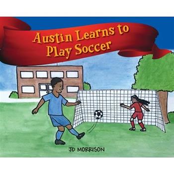 Austin Learns to Play Soccer Austin Learns to Play Soccer