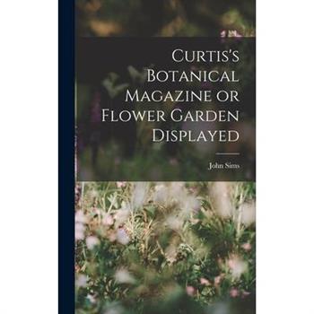 Curtis's Botanical Magazine or Flower Garden Displayed