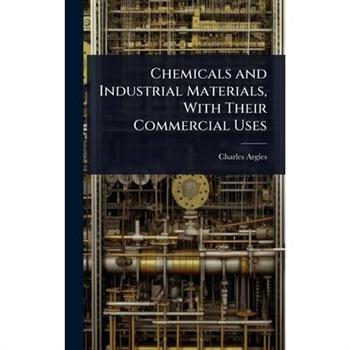 Chemicals and Industrial Materials, With Their Commercial Uses