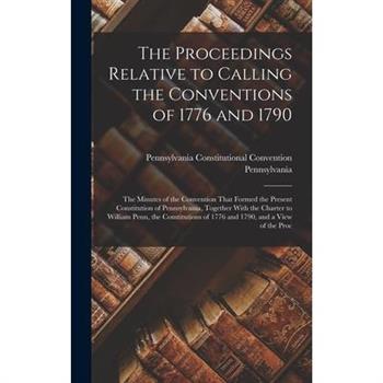 The Proceedings Relative to Calling the Conventions of 1776 and 1790