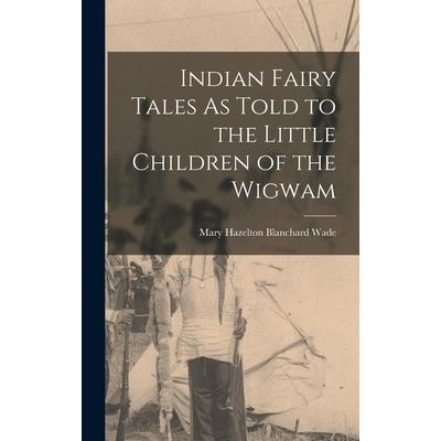Indian Fairy Tales As Told to the Little Children of the Wigwam