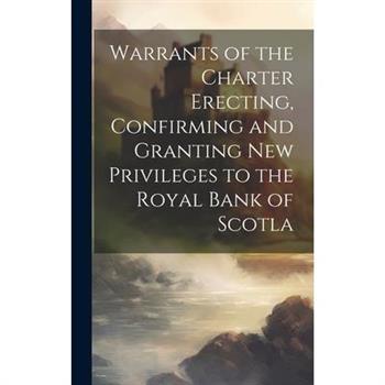 Warrants of the Charter Erecting, Confirming and Granting new Privileges to the Royal Bank of Scotla