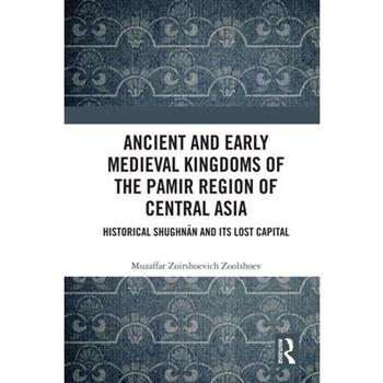 Ancient and Early Medieval Kingdoms of the Pamir Region of Central Asia