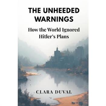 The Unheeded Warnings